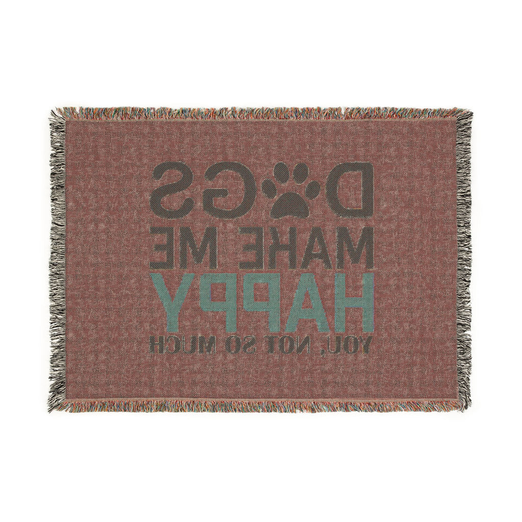 Woven Blanket — "Dogs Make Me Happy, You Not So Much" Pet Lover Throw