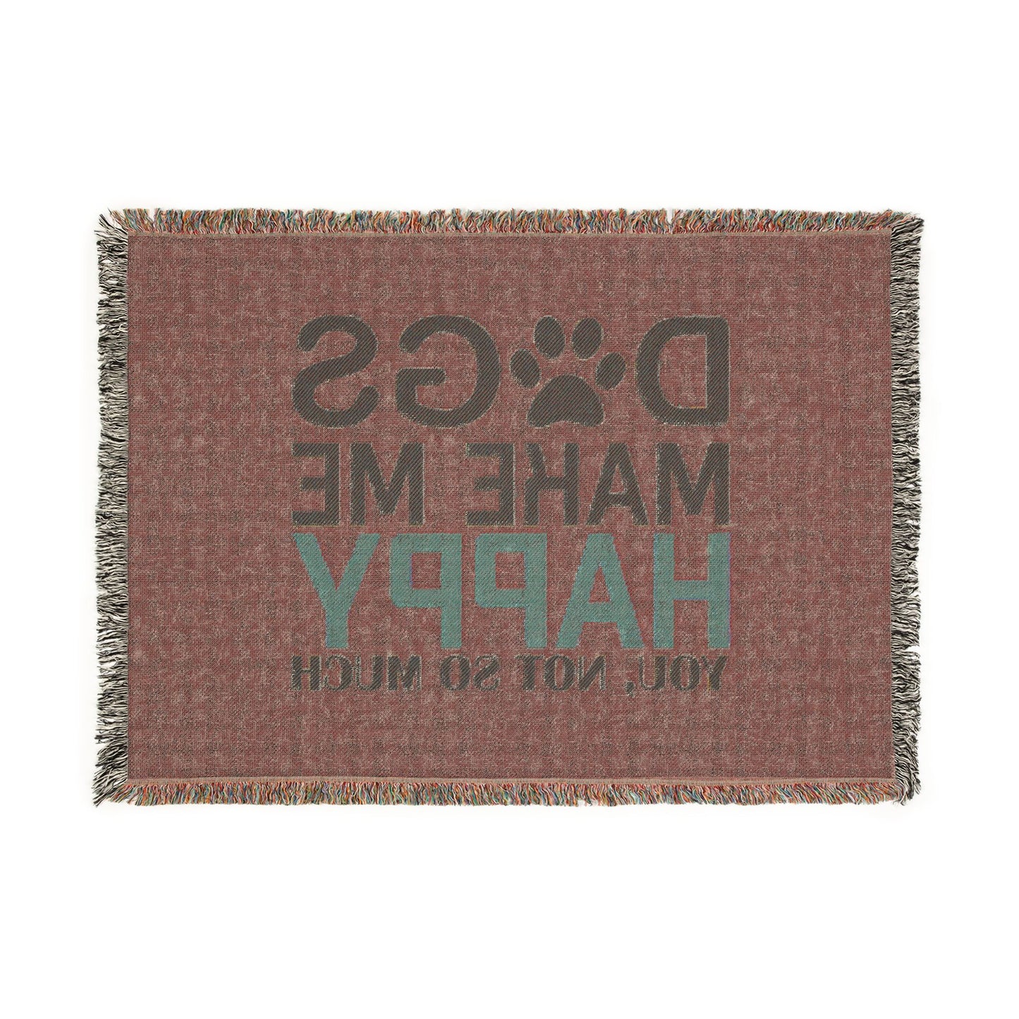 Woven Blanket — "Dogs Make Me Happy, You Not So Much" Pet Lover Throw