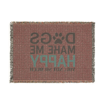 Woven Blanket — "Dogs Make Me Happy, You Not So Much" Pet Lover Throw