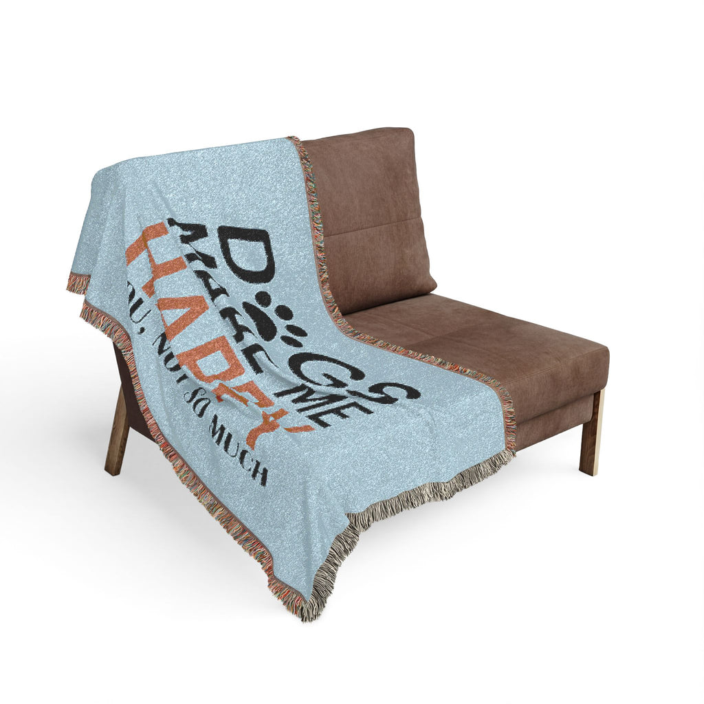 Woven Blanket — "Dogs Make Me Happy, You Not So Much" Pet Lover Throw