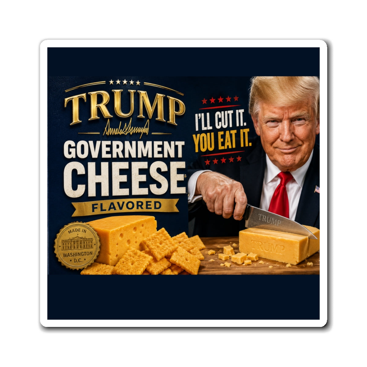 Trump 'Government Cheese' Refrigerator Magnet — I'll Cut It, You Eat It